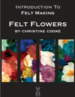 An Introduction to Felt Making - Felt Flowers